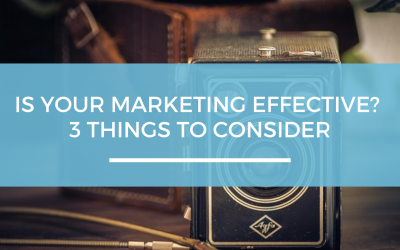 Is your marketing effective? 3 things to consider