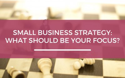 Small business strategy: What should be your focus?